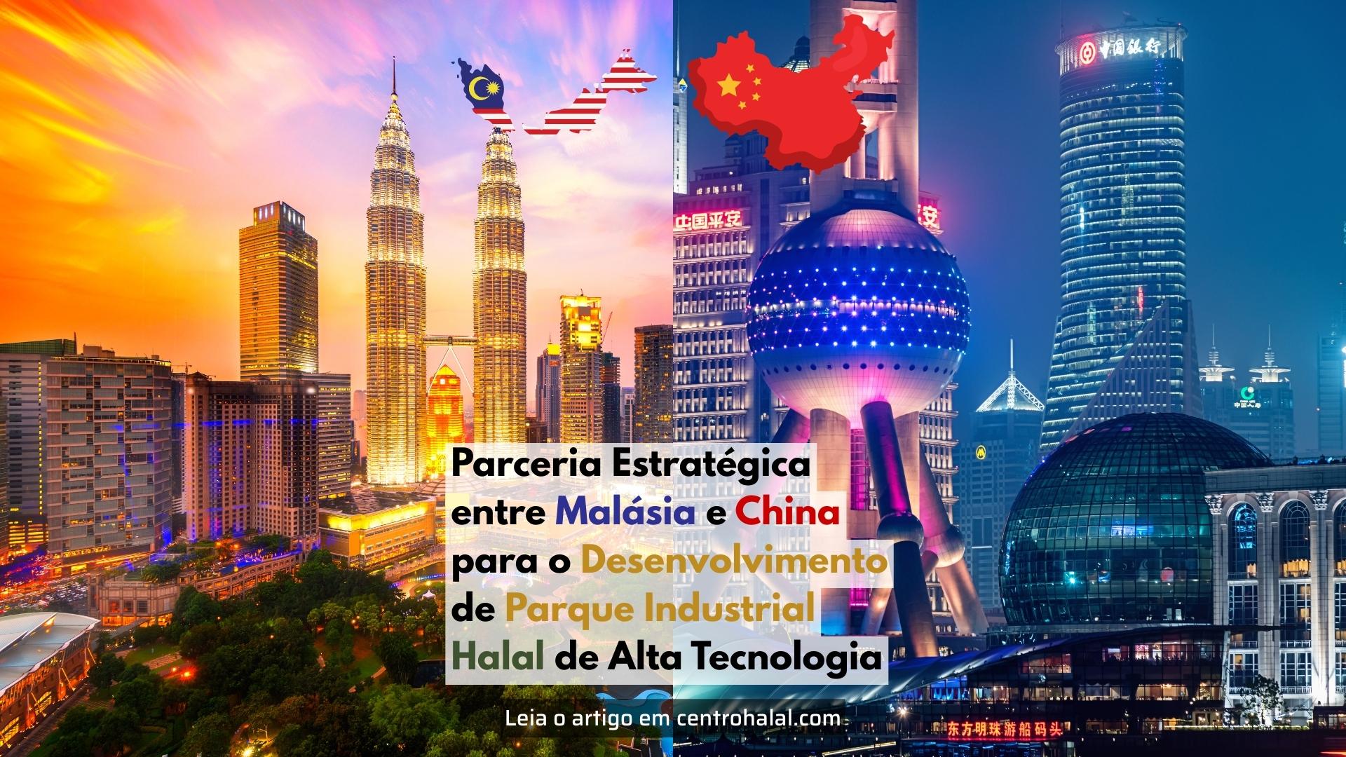 Parceria Estratégica entre Malásia e China para o Desenvolvimento de Parque Industrial Halal de Alta Tecnologia