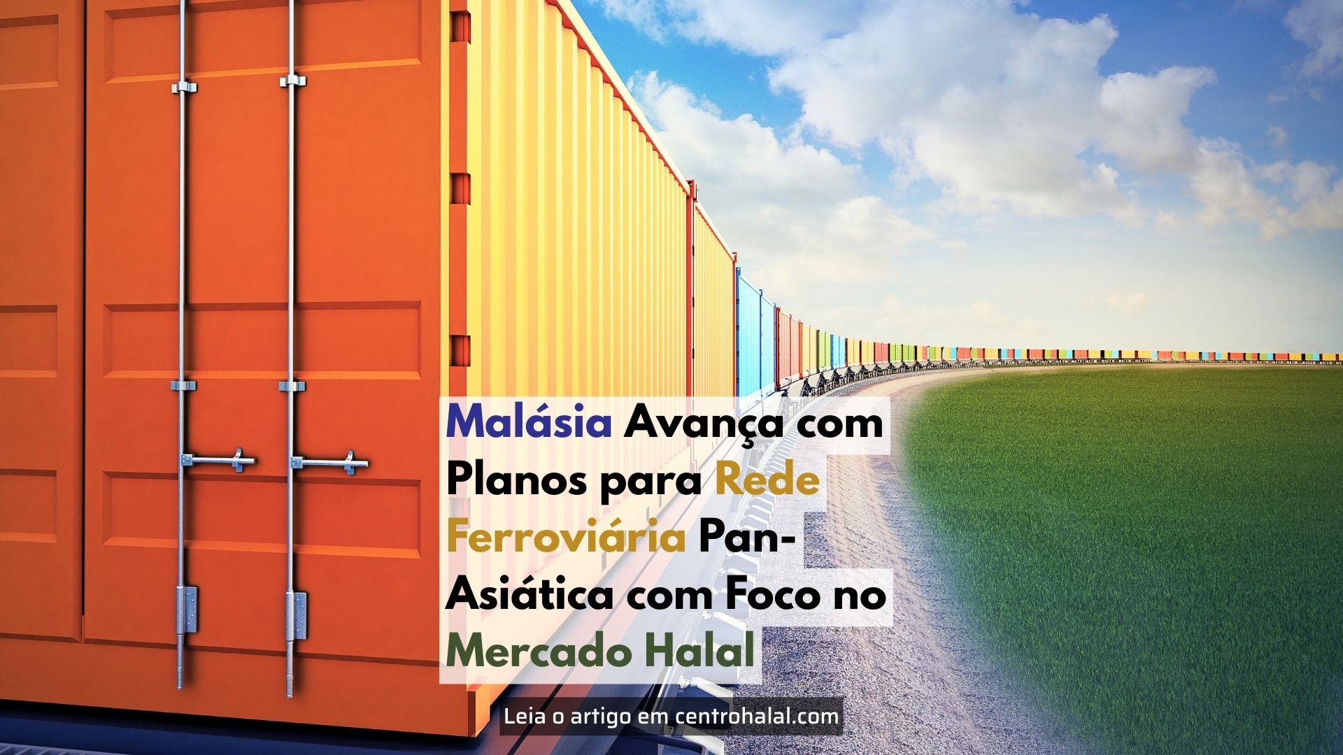 Malásia Avança com Planos para Rede Ferroviária Pan-Asiática com Foco no Mercado Halal