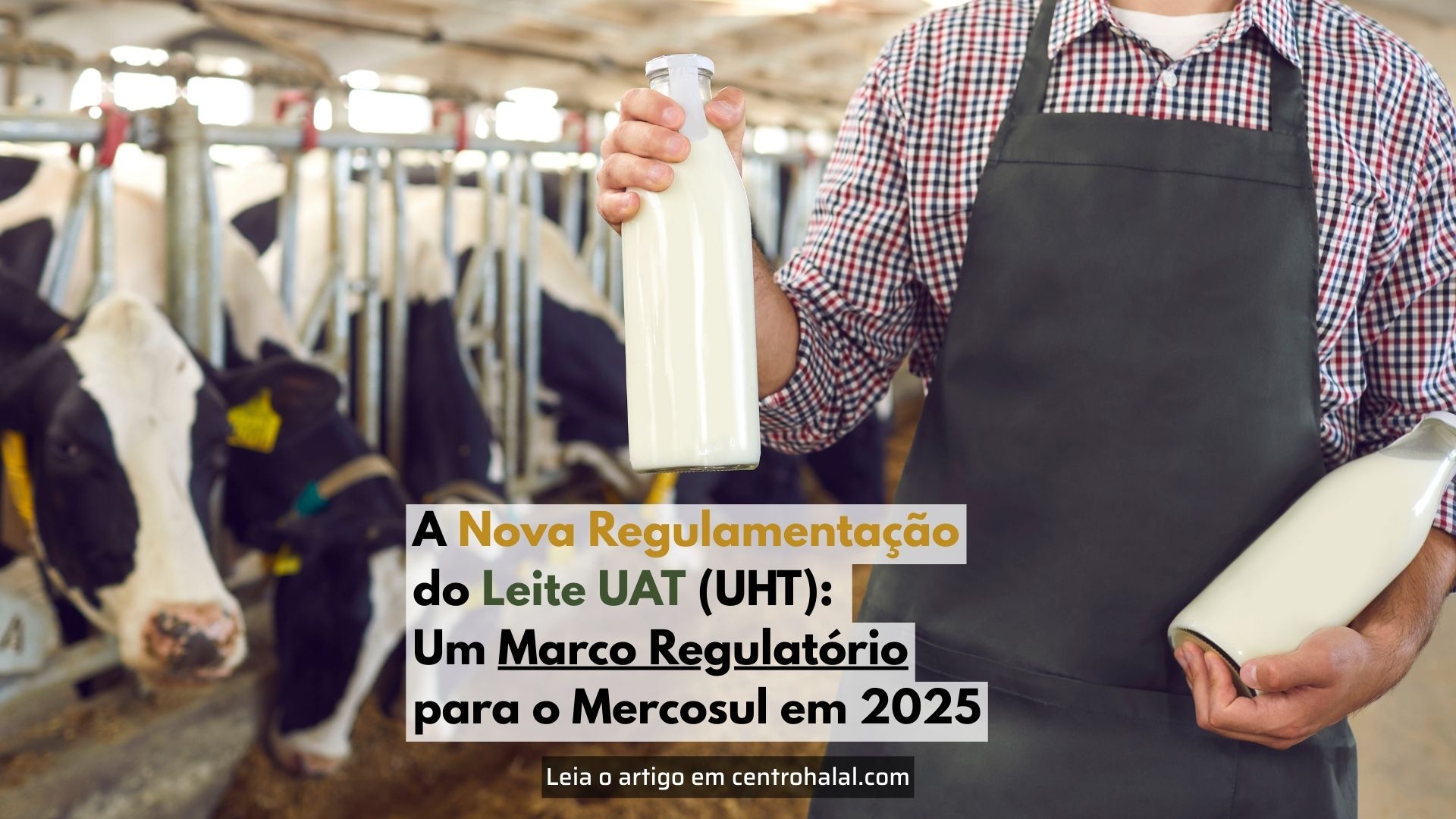A Nova Regulamentação do Leite UAT (UHT): Um Marco Regulatório para o Mercosul em 2025
