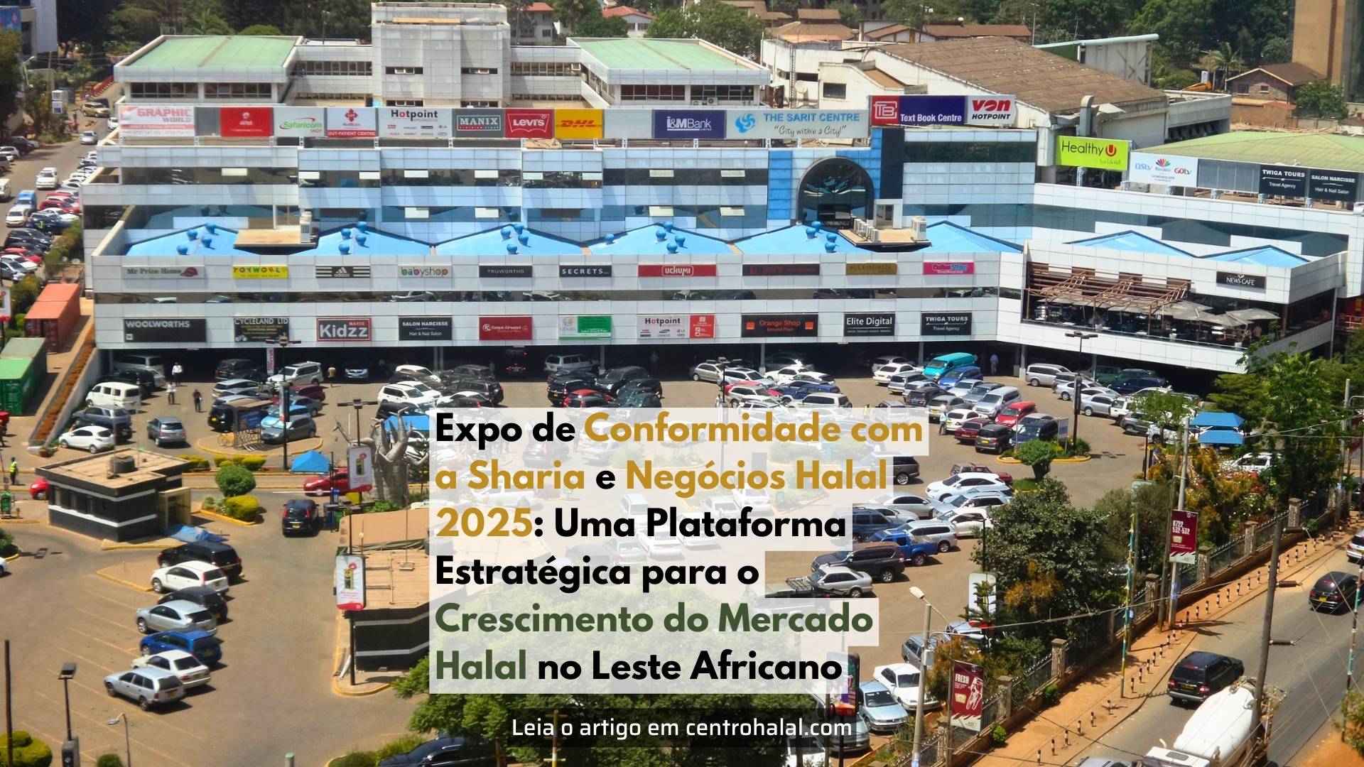 Expo de Conformidade com a Sharia e Negócios Halal 2025: Uma Plataforma Estratégica para o Crescimento do Mercado Halal no Leste Africano